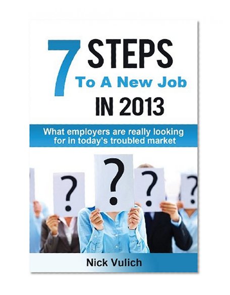 7 Steps To A New Job in 2013: What employers are looking for in today's troubled economy