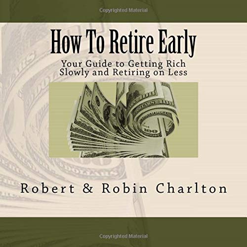 Book Cover How To Retire Early: Your Guide to Getting Rich Slowly and Retiring on Less