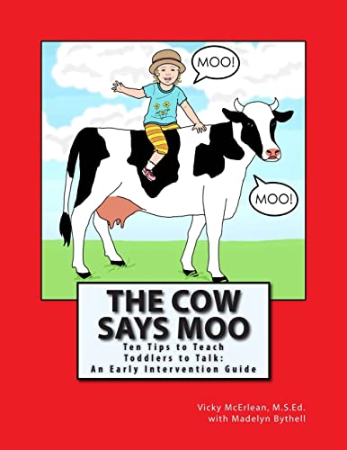 Book Cover The Cow Says Moo: Ten Tips to Teach Toddlers to Talk: An Early Intervention Guide