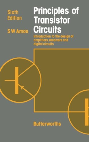 Principles of Transistor Circuits: Introduction to the Design of Amplifiers, Receivers and Digital Circuits