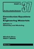 Constitutive Equations for Engineering Materials: Elasticity and Modeling (Volume 1)