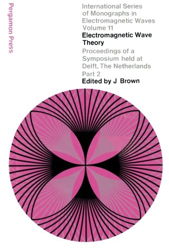 Electromagnetic Wave Theory: Proceedings of a Symposium Held at Delft, The Netherlands, September 1965 Part 2 (Volume 11)