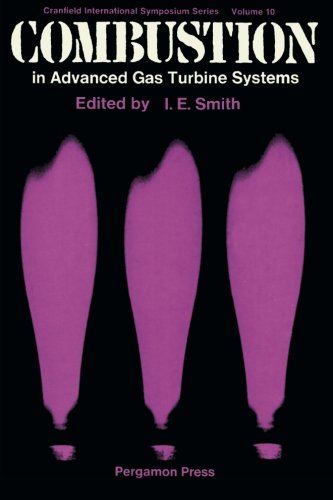 Combustion in Advanced Gas Turbine Systems: Proceedings of an International Propulsion Symposium Held at the College of Aeronautics, Cranfield, April 1967
