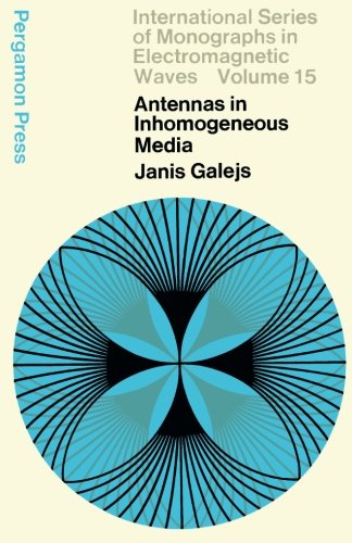 Antennas in Inhomogeneous Media: International Series of Monographs in Electromagnetic Waves (Volume 15)