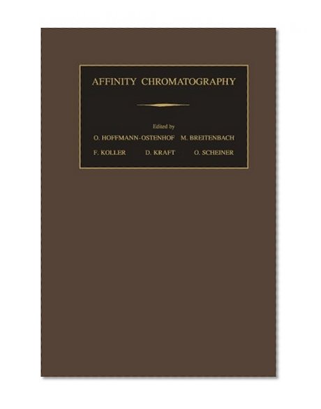 Affinity Chromatography: Biospecific Sorption - The First Extensive Compendium on Affinity Chromatography as Applied to Biochemistry and Immunochemistry