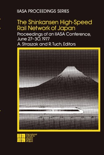 The Shinkansen High-Speed Rail Network of Japan: Proceedings of an IIASA Conference, June 27-30, 1977