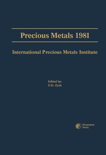 Precious Metals 1981: Proceedings of the Fifth International Precious Metals Institute Conference, Held in Providence, Rhode Island, June 2-5, 1981