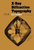 X-Ray Diffraction Topography: International Series in the Science of the Solid State