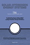 Solar-Hydrogen Energy Systems: An Authoritative Review of Water-Splitting Systems by Solar Beam and Solar Heat: Hydrogen Production, Storage and Utilisation