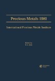 Precious Metals 1981: Proceedings of the Fifth International Precious Metals Institute Conference, Held in Providence, Rhode Island, June 2-5, 1981