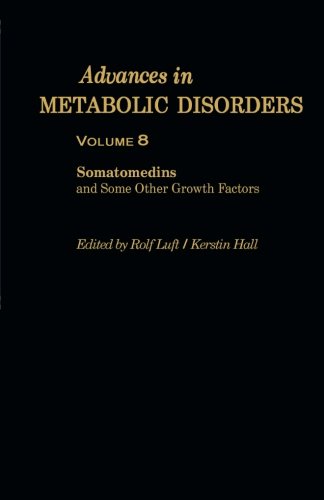 Advances in Metabolic Disorders: Somatomedins and Some Other Growth Factors Proceedings of the Twenty-Eighth Nobel Symposium Held at Hasselby, Sweden, September 4-7, 1974 (Volume 8)