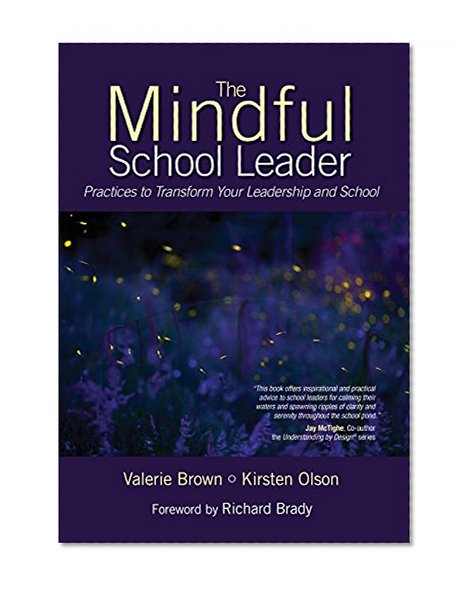 Book Cover The Mindful School Leader: Practices to Transform Your Leadership and School