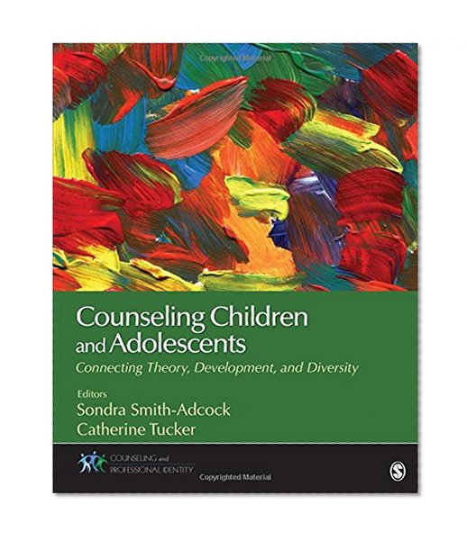 Book Cover Counseling Children and Adolescents: Connecting Theory, Development, and Diversity (Counseling and Professional Identity)