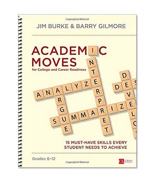 Book Cover Academic Moves for College and Career Readiness, Grades 6-12: 15 Must-Have Skills Every Student Needs to Achieve (Corwin Literacy)
