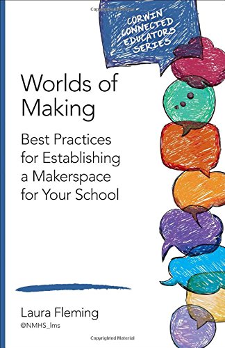 Book Cover Worlds of Making: Best Practices for Establishing a Makerspace for Your School (Corwin Connected Educators Series)