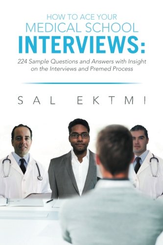 Book Cover How to Ace Your Medical School Interviews: 224 Sample Questions and Answers with Insight on the Interviews and Premed Process