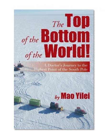 The Top of the Bottom of the World!: A Doctor's Journey to the Highest Point of the South Pole
