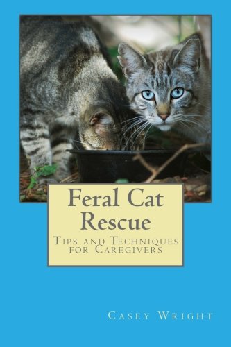 Book Cover Feral Cat Rescue: Tips and Techniques for Caregivers
