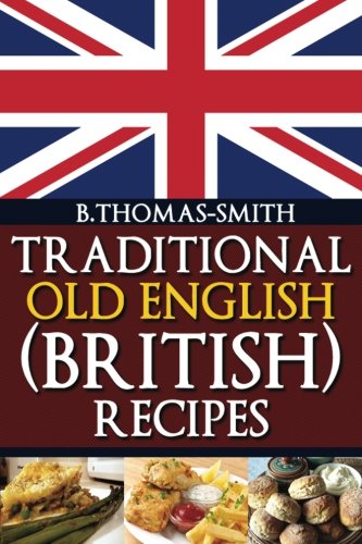 Book Cover Traditional Old English (British) Recipes (Traditional Old English Recipes) (Volume 1)