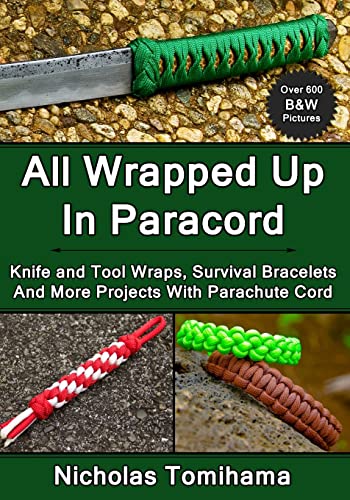 Book Cover All Wrapped Up In Paracord: Knife and Tool Wraps, Survival Bracelets, And More Projects With Parachute Cord