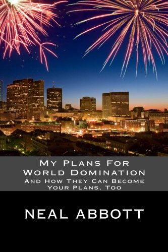 Book Cover My Plans For World Domination: And How They Can Become Your Plans, Too