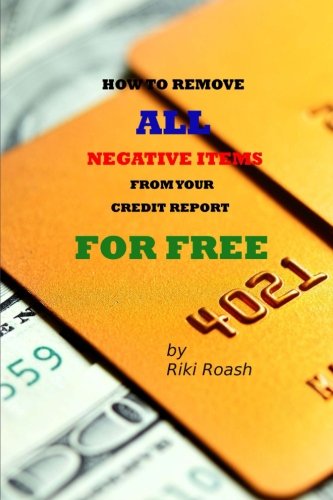 Book Cover How to Remove ALL Negative Items from your Credit Report: Do It Yourself Guide to Dramatically Increase Your Credit Rating