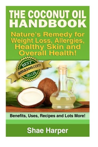 The Coconut Oil Handbook: Nature's Remedy for Weightloss, Allergies ...