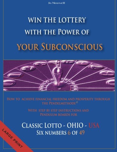 Win the Lottery with the power of your subconscious - Classic Lotto - OHIO - USA: How to achieve financial freedom and prosperity through the Pendelmethode© - Classic Lotto - OHIO - USA - 6 of 49