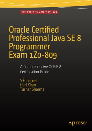 Book Cover Oracle Certified Professional Java SE 8 Programmer Exam 1Z0-809: A Comprehensive OCPJP 8 Certification Guide: A Comprehensive OCPJP 8 Certification Guide