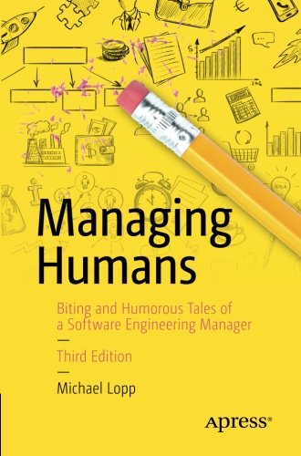 Book Cover Managing Humans: Biting and Humorous Tales of a Software Engineering Manager
