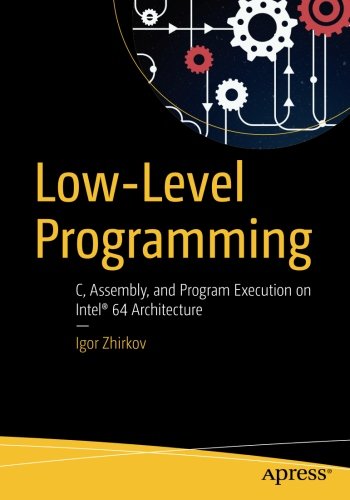 Book Cover Low-Level Programming: C, Assembly, and Program Execution on Intel® 64 Architecture