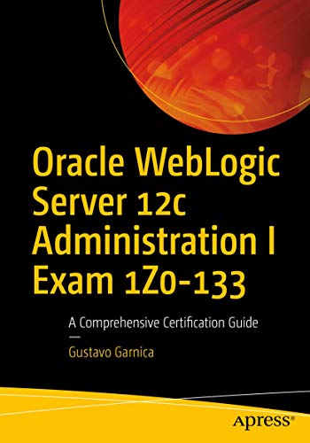 Book Cover Oracle WebLogic Server 12c Administration I Exam 1Z0-133: A Comprehensive Certification Guide