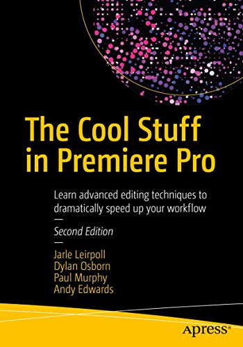 Book Cover The Cool Stuff in Premiere Pro: Learn advanced editing techniques to dramatically speed up your workflow