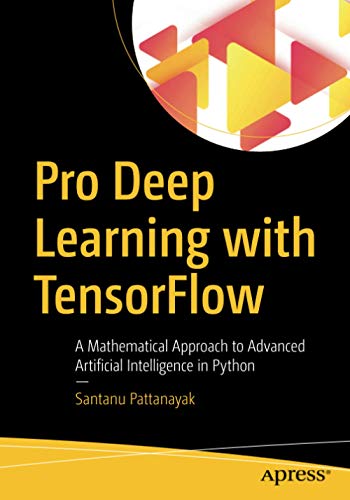Book Cover Pro Deep Learning with TensorFlow: A Mathematical Approach to Advanced Artificial Intelligence in Python