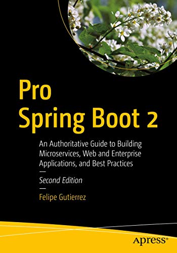 Book Cover Pro Spring Boot 2: An Authoritative Guide to Building Microservices, Web and Enterprise Applications, and Best Practices