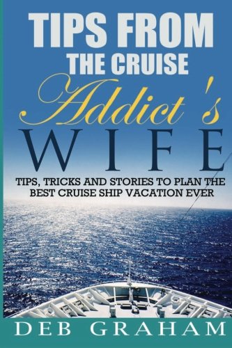 Book Cover Tips From The Cruise Addict's Wife: Tips and Tricks to Plan the Best Cruise Vacation Ever!