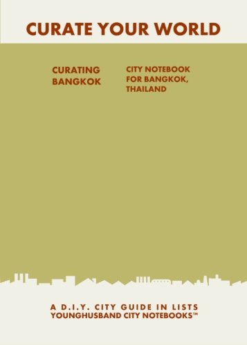 Curating Bangkok: City Notebook For Bangkok, Thailand: A D.I.Y. City Guide In Lists (Curate Your World)
