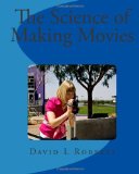 The Science of Making Movies: Full Color Version