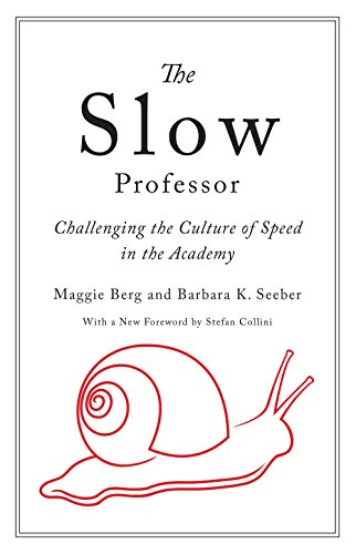 Book Cover The Slow Professor: Challenging the Culture of Speed in the Academy