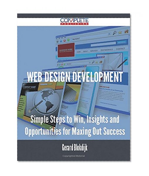 Web Design Development - Simple Steps to Win, Insights and Opportunities for Maxing Out Success