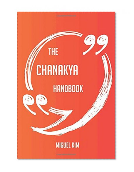 The Chanakya Handbook - Everything You Need To Know About Chanakya