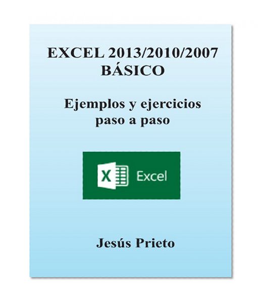 EXCEL 2013/2010/2007 BASICO. Ejemplos y ejercicios paso a paso (Spanish Edition)