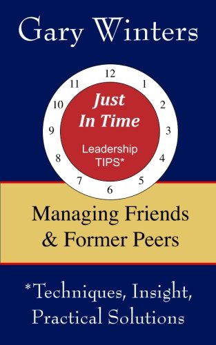 Book Cover Managing Friends & Former Peers (Just In Time Leadership Tips)