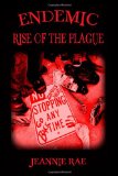 Endemic Rise of the Plague: A Zombie Novel