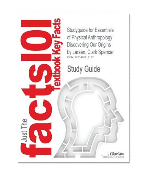 Studyguide for Essentials of Physical Anthropology: Discovering Our Origins by Larsen, Clark Spencer, ISBN 9780393919387