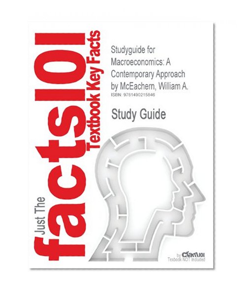 Studyguide for Macroeconomics: A Contemporary Approach by McEachern, William A., ISBN 9781133188131