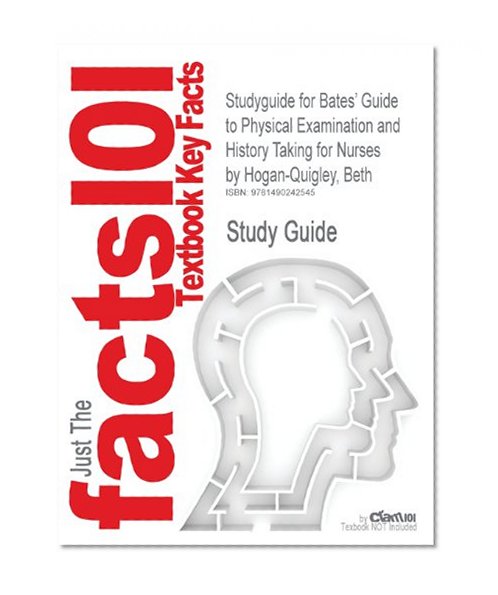 Studyguide for Bates' Guide to Physical Examination and History Taking for Nurses by Hogan-Quigley, Beth, ISBN 9780781780698