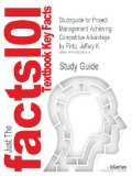 Studyguide for Project Management: Achieving Competitive Advantage by Pinto, Jeffery K., ISBN 9780132664158