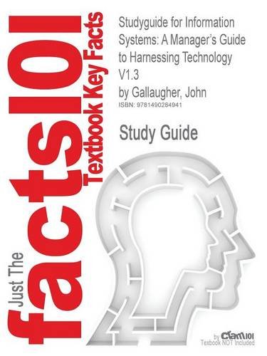 Studyguide for Information Systems: A Manager's Guide to Harnessing Technology V1.3 by Gallaugher, John, ISBN 9781453332726