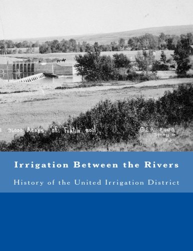 Irrigation Between the Rivers: History of the United Irrigation District